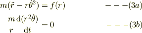m(\ddot r  -r\dot \theta^2) &= f(r) &\ ---(3a)\\\frac{m}{r}\frac{\mathrm{d}(r^2\dot \theta)}{\mathrm{d} t}&=0 &\ ---(3b)