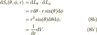 \mbox{d}S_{r}(\theta, \phi, r) &= \mbox{d}L_{\theta} \cdot \mbox{d}L_{\phi}\\&= r\mbox{d}\theta \cdot r\sin(\theta)\mbox{d}\phi\\&= r^2\sin(\theta)\mbox{d}\theta\mbox{d}\phi, \tag{8b}\\&= \frac{1}{\mbox{d}r}\mbox{d}V. \tag{8b'}