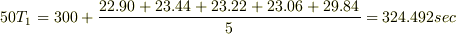 50T_{1}=300+\frac{22.90+23.44+23.22+23.06+29.84}{5}=324.492sec