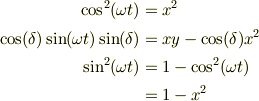 \cos^2(\omega t) &= x^2\\\cos(\delta)\sin(\omega t)\sin(\delta) &= xy -\cos(\delta)x^2 \\\sin^2 (\omega t) &= 1- \cos^2(\omega t)\\&= 1-x^2
