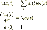 u(x,t) &= \sum_{i}a_i(t)\phi_i(x)\\\frac{\mathrm{d}^2 a_i(t)}{\mathrm{d} t^2}&= \lambda_i a_i(t)\\a_i(0) &= 1