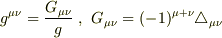 g^{\mu\nu}=\frac{G_{\mu\nu}}{g}\,\,,\,\,G_{\mu\nu}=(-1)^{\mu+\nu}\bigtriangleup_{\mu\nu}
