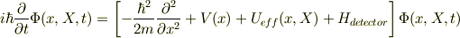 i\hbar\frac{\partial}{\partial t}\Phi(x,X,t)=\left[-\frac{\hbar^2}{2m}\frac{\partial^2}{\partial x^2}+V(x)+U_{eff}(x,X)+H_{detector} \right]\Phi(x,X,t)