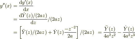 y''(x) &= \frac{\mathrm{d}y'(x)}{\mathrm{d}x}\\&= \frac{\mathrm{d}\dot Y(z)/(2az)}{\mathrm{d}z}/(2az)\\&= \left[\ddot Y(z)/(2az)+\dot Y(z)\frac{-z^{-2}}{2a}\right]/(2az)&= \frac{\ddot Y(z)}{4a^2z^2}-\frac{\dot Y(z)}{4a^2z^3}