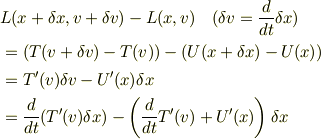 &L(x+\delta x, v+\delta v)-L(x, v)\quad(\delta v=\frac{d}{dt}\delta x)\\&=(T(v+\delta v)-T(v))-(U(x+\delta x)-U(x))\\&= T'(v)\delta v - U'(x)\delta x\\&= \frac{d}{dt}(T'(v)\delta x) - \left(\frac{d}{dt}T'(v) + U'(x)\right)\delta x