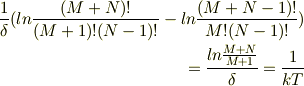 \frac{1}{\delta}(ln\frac{(M+N)!}{(M+1)!(N-1)!}-ln\frac{(M+N-1)!}{M!(N-1)!}) \\=\frac{ln\frac{M+N}{M+1}}{\delta} =\frac{1}{kT}