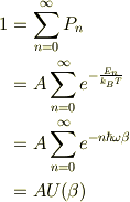 1 &=\sum^{\infty}_{n=0}P_n\\&= A\sum^{\infty}_{n=0}e^{-\frac{E_n}{k_{B}T}}\\&= A\sum^{\infty}_{n=0}e^{-n\hbar\omega\beta}\\  &= AU(\beta)
