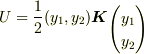 U = \frac{1}{2}(y_1,y_2)\bm{K}\begin{matrix}\\ \begin{pmatrix}y_1\\y_2\end{pmatrix}\end{matrix}