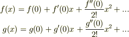f(x)=f(0)+f'(0)x+\frac{f''(0)}{2!}x^2+... \\g(x)=g(0)+g'(0)x+\frac{g''(0)}{2!}x^2+...