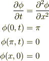 \frac{\partial \phi}{\partial t} &= \frac{\partial^2 \phi}{\partial x^2}\\\phi(0,t) &= \pi\\\phi(\pi,t) &= 0\\\phi(x,0) &= 0