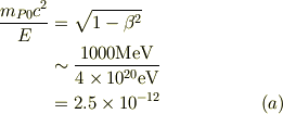 \frac{m_{P0}c^2}{E} &= \sqrt{1-\beta^2}\\&\sim \frac{1000\mathrm{MeV}}{4\times 10^{20}\mathrm{eV}}\\&= 2.5\times 10^{-12} &\ (a)