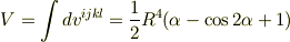 V=\int dv^{ijkl}=\displaystyle\frac{1}{2}R^4(\alpha-\cos 2\alpha+1)