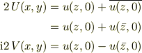 2\,U(x,y)&=u(z,0)+\overline{u(z,0)}\\&=u(z,0)+u(\bar{z},0) \\%~\\\mbox{i}2\,V(x,y)&=u(z,0)-u(\bar{z},0)