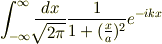 \int_{-\infty}^{\infty}\frac{dx}{\sqrt[]{\mathstrut 2\pi}}\frac{1}{1+(\frac{x}{a})^2}e^{-ikx}