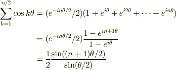 \sum_{k=1}^{n/2} \cos k \theta&= (e^{- i n \theta /2}/2) (1 + e^{i \theta} + e^{i 2 \theta} + \cdots + e^{i n \theta}) \\&= (e^{-i n \theta /2}/2) \frac{1-e^{i n+1 \theta}}{1-e^{i \theta}} \\&= \frac{1}{2} \frac{ \sin( (n+1) \theta /2 ) }{\sin (\theta/2) }