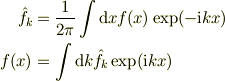 \hat f_k &= \frac{1}{2\pi} \int \mathrm{d}x f(x) \exp(-\mathrm{i} k x)\\f(x)     &=                \int \mathrm{d}k \hat f_k \exp(\mathrm{i} k x)