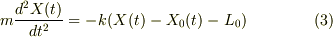m\frac{d^2 X(t)}{d t^2} = -k(X(t) - X_0(t) -L_0) \tag{3} 
