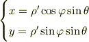 \begin{cases}x=\rho^\prime\cos\varphi\sin\theta\\y=\rho^\prime\sin\varphi\sin\theta\end{cases}
