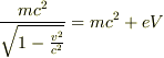 \frac{mc^2}{\sqrt{1-\frac{v^2}{c^2}}}=mc^2+eV