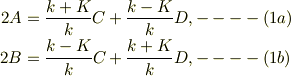 2A &= \frac{k+K}{k}C+\frac{k-K}{k}D, ----(1a)\\2B &= \frac{k-K}{k}C+\frac{k+K}{k}D, ----(1b)
