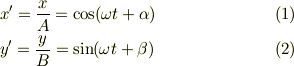 &x^{\prime} = \frac{x}{A} = \cos (\omega t + \alpha ) \tag{1}\\&y^{\prime} = \frac{y}{B} = \sin (\omega t + \beta ) \tag{2}