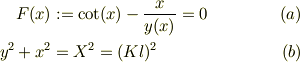 F(x) &:= \cot(x)-\frac{x}{y(x)} = 0 &\ (a)\\y^2 +x^2 &= X^2 = (Kl)^2 &\ (b)