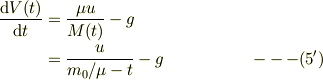 \frac{\mathrm{d} V(t)}{\mathrm{d}t} &= \frac{\mu u}{M(t)} - g\\ &= \frac{u}{m_0 /\mu -t} -g&\qquad ---(5')
