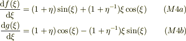 \frac{\mathrm{d}f(\xi)}{\mathrm{d} \xi} &= (1+\eta)\sin(\xi)+(1+\eta^{-1})\xi\cos(\xi) &\ (M4a)\\\frac{\mathrm{d}g(\xi)}{\mathrm{d} \xi} &= (1+\eta)\cos(\xi)-(1+\eta^{-1})\xi\sin(\xi) &\ (M4b)