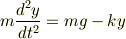 m\frac{d^2y}{dt^2} = mg - ky