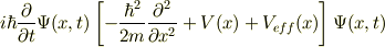 i\hbar\frac{\partial}{\partial t}\Psi(x,t)\left[-\frac{\hbar^2}{2m}\frac{\partial^2}{\partial x^2}+V(x)+V_{eff}(x) \right]\Psi(x,t)