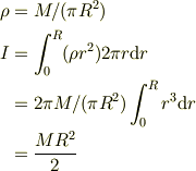 \rho &= M/(\pi R^2) \\I &=\int_0^R (\rho r^2) 2\pi r\mathrm{d}r\\&=2\pi M/(\pi R^2)\int_0^R r^3\mathrm{d}r\\&=\frac{MR^2}{2}