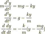 m\frac{d^2y}{dt^2} &= mg - ky \\\frac{d^2y}{dt^2} &= g - \frac{ky}{m} \\\frac{d}{dt}\frac{dy}{dt} &= -\frac{k}{m}(y - \frac{mg}{k})