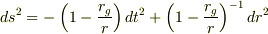 ds^2=-\left(1-\frac{r_g}{r}\right)dt^2+\left(1-\frac{r_g}{r}\right)^{-1}dr^2