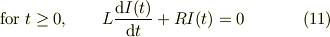 \text{for }t \ge 0, \qquad L\frac{\mathrm{d} I(t)}{\mathrm{d} t}+RI(t) &= 0 &\  (11)