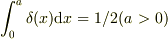 \int_0^a\delta(x){\rm d}x=1/2 (a>0)