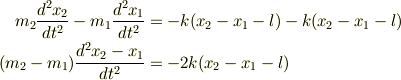 m_2\frac{d^2x_2}{dt^2} - m_1\frac{d^2x_1}{dt^2} &= -k(x_2 - x_1 - l) -k(x_2 - x_1 - l)\\(m_2-m_1)\frac{d^2x_2 - x_1}{dt^2} &= -2k(x_2 - x_1 - l)