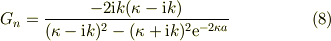 G_{n}=\frac{-2\mathrm{i}k(\kappa -\mathrm{i}k)}{(\kappa -\mathrm{i}k)^2-(\kappa +\mathrm{i}k)^2\mathrm{e}^{-2\kappa a}} \tag{8}