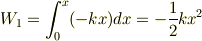W_1 = \int_0^x (-kx)dx = -\frac{1}{2}kx^2