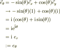 \vec e_{\theta} &= -\sin(\theta)\vec e_{x} + \cos(\theta)\vec e_{y}\\&\to -\sin(\theta)(1) + \cos(\theta)(\mbox{i})\\&= \mbox{i}\left( \cos(\theta) +\mbox{i}\sin(\theta) \right) \\&= \mbox{i}\mbox{e}^{\mbox{i}\theta}\\&= \mbox{i}\ e_{r}\\&:= e_{\theta} 