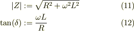 |Z| &:= \sqrt{R^2 +\omega^2 L^2} &\ (11)\\\tan(\delta) &:= \frac{\omega L}{R} &\  (12)