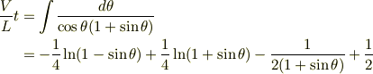 \frac{V}{L}t &= \int\frac{d\theta}{\cos\theta(1+\sin\theta)}\\&=- \frac{1}{4}\ln(1-\sin\theta)+ \frac{1}{4}\ln(1+\sin\theta)- \frac{1}{2(1+\sin\theta)}+ \frac{1}{2}