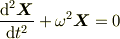 \frac{\mathrm {d}^2 \bm{X}}{\mathrm{d}t^2} + \omega^2 \bm{X} = 0