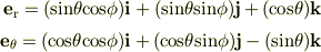 \bf e \rm _r = (sin\theta cos\phi)\bf i \rm + (sin\theta sin\phi)\bf j \rm + (cos\theta)\bf k \rm\\\bf e \rm _\theta = (cos\theta cos\phi)\bf i \rm + (cos\theta sin\phi)\bf j \rm - (sin\theta)\bf k \rm