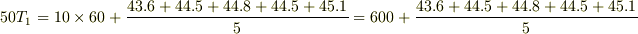 50T_1=10\times60+\frac{43.6+44.5+44.8+44.5+45.1}{5}=600+\frac{43.6+44.5+44.8+44.5+45.1}{5}