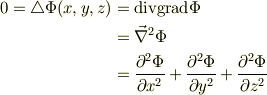 0 = \triangle \Phi (x,y,z)&= \mathrm{div }\mathrm{grad}\Phi \\&= \vec \nabla ^2 \Phi \\&=  \frac{\partial^2 \Phi}{\partial x^2} +\frac{\partial^2 \Phi}{\partial y^2} +\frac{\partial^2 \Phi}{\partial z^2} 