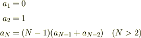 a_1 &= 0\\a_2 &= 1\\a_N &= (N-1)(a_{N-1}+a_{N-2}) \quad(N>2)