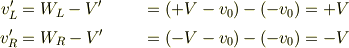 v'_{L} &=W_{L} - V' &= (+V - v_{0}) -(-v_{0}) &= +V\\v'_{R} &=W_{R} - V' &= (-V - v_{0}) -(-v_{0}) &= -V