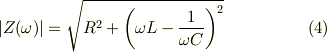 |Z(\omega)| = \sqrt{R^2 + \left( \omega L -\frac{1}{\omega C} \right)^2} \tag{4}