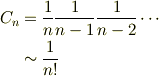 C_n &= \frac{1}{n}\frac{1}{n-1}\frac{1}{n-2}\cdots\\&\sim \frac{1}{n!}