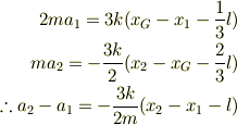 2ma_1 = 3k(x_G-x_1-\frac{1}{3}l)\\ma_2 = -\frac{3k}{2}(x_2-x_G-\frac{2}{3}l)\\\therefore a_2-a_1 = -\frac{3k}{2m}(x_2-x_1-l)